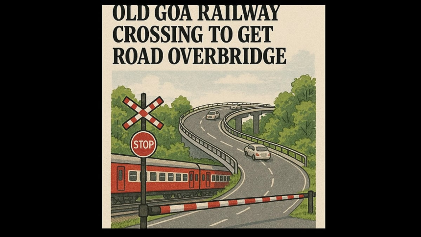Old Goa Railway Crossing to Get Road Overbridge; Route to Gandaulim Closed from June 23 1 Old Goa Railway Crossing to Get Road Overbridge; Route to Gandaulim Closed from June 23