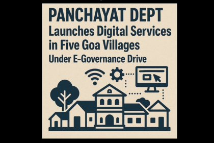 Panchayat Dept Launches Digital Services in Five Goa Villages Under E-Governance Drive