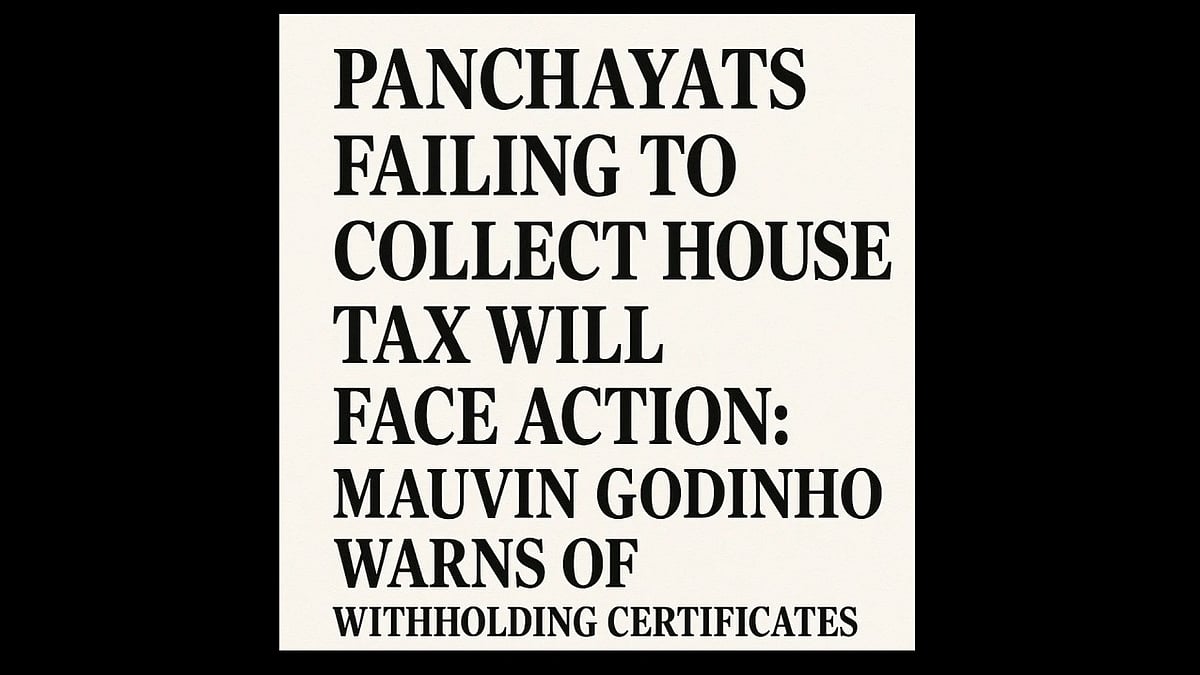Panchayats Failing to Collect House Tax Will Face Action: Mauvin Godinho Warns of Withholding Certificates