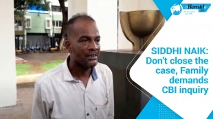 SIDDHI NAIK CASE: Don’t close the case, Family demands CBI inquiry