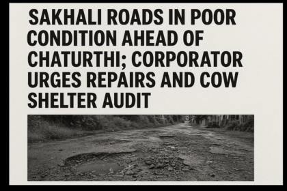 Sakhali Roads in Poor Condition Ahead of Chaturthi; Corporator Urges Repairs and Cow Shelter Audit