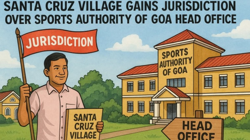 Santa Cruz Village Gains Jurisdiction Over Sports Authority of Goa Head Office 1 Santa Cruz Village Gains Jurisdiction Over Sports Authority of Goa Head Office