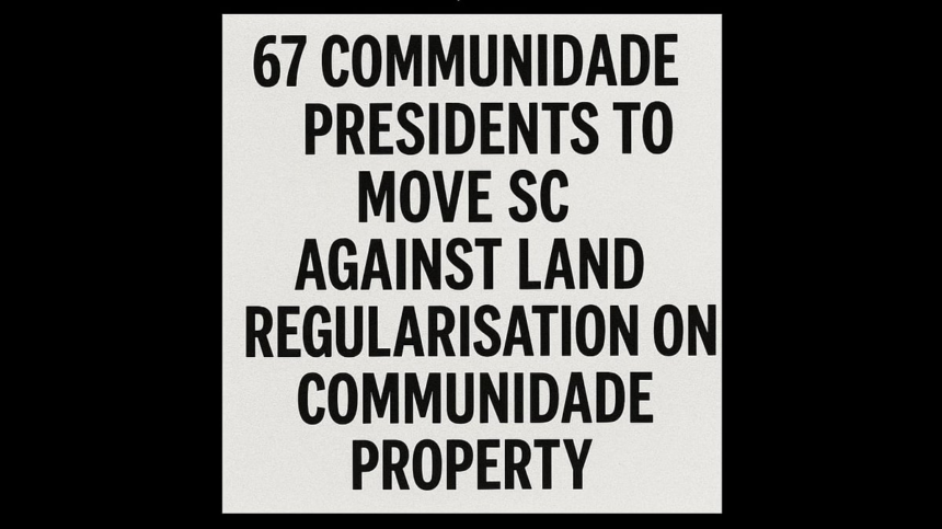 Save Goa Campaign Intensifies: 67 Communidade Presidents to Move SC Against Land Regularisation on Communidade Property