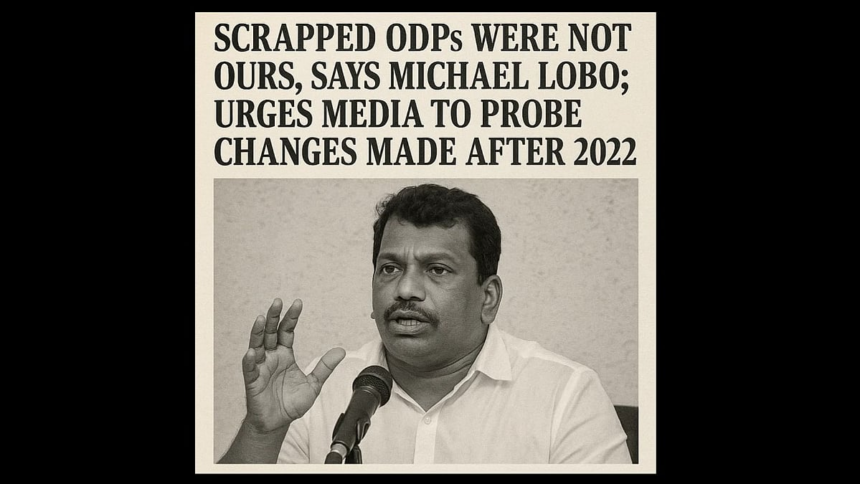 Scrapped ODPs Were Not Ours, Says Michael Lobo; Urges Media to Probe Changes Made After 2022 1 Scrapped ODPs Were Not Ours, Says Michael Lobo; Urges Media to Probe Changes Made After 2022