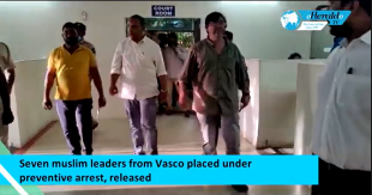 Seven muslim leaders from Vasco placed under preventive arrest, released