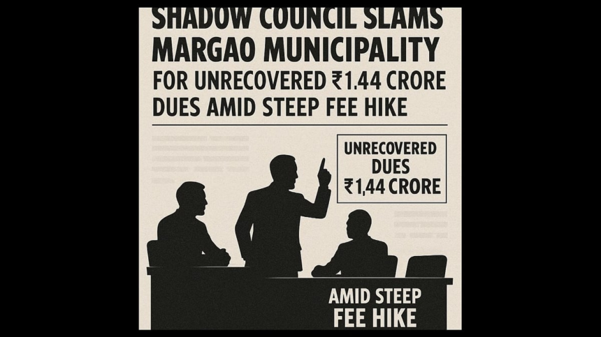 Shadow Council Slams Margao Municipality for Unrecovered ₹1.44 Crore Dues Amid Steep Fee Hike