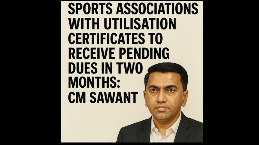 Sports Associations with Utilisation Certificates to Receive Pending Dues in Two Months: CM Sawant 1 Sports Associations with Utilisation Certificates to Receive Pending Dues in Two Months: CM Sawant