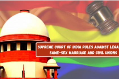 Supreme Court of India Rules Against Legalizing Same-Sex Marriage and Civil Unions; Defers Decision to Parliament