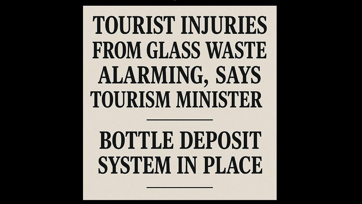 Tourist Injuries from Glass Waste Alarming, Says Tourism Minister; Bottle Deposit System in Place