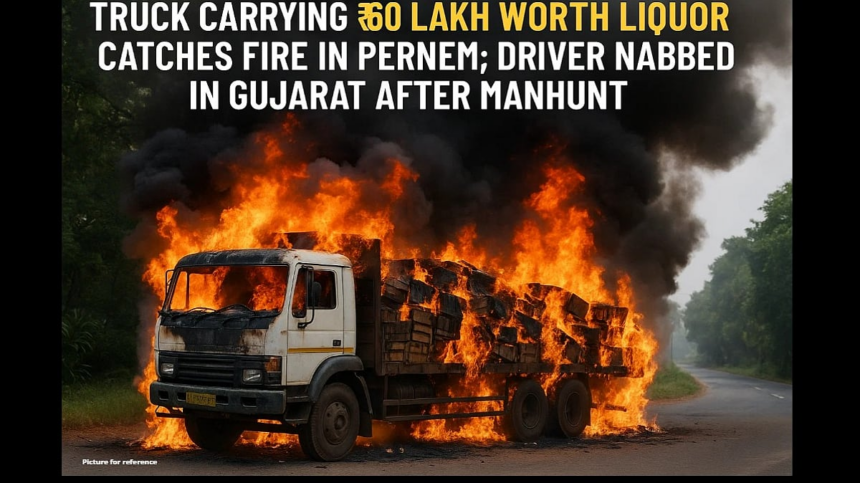 Truck Carrying ₹60 Lakh Worth Liquor Catches Fire in Pernem; Driver Nabbed in Gujarat After Manhunt 1 Truck Carrying ₹60 Lakh Worth Liquor Catches Fire in Pernem; Driver Nabbed in Gujarat After Manhunt