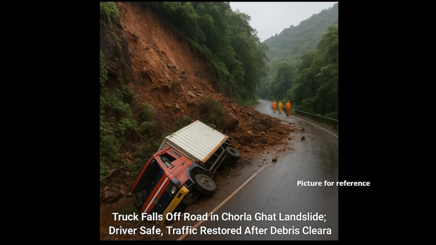 Truck Falls Off Road in Chorla Ghat Landslide; Driver Safe, Traffic Restored After Debris Clearance 1 Truck Falls Off Road in Chorla Ghat Landslide; Driver Safe, Traffic Restored After Debris Clearance