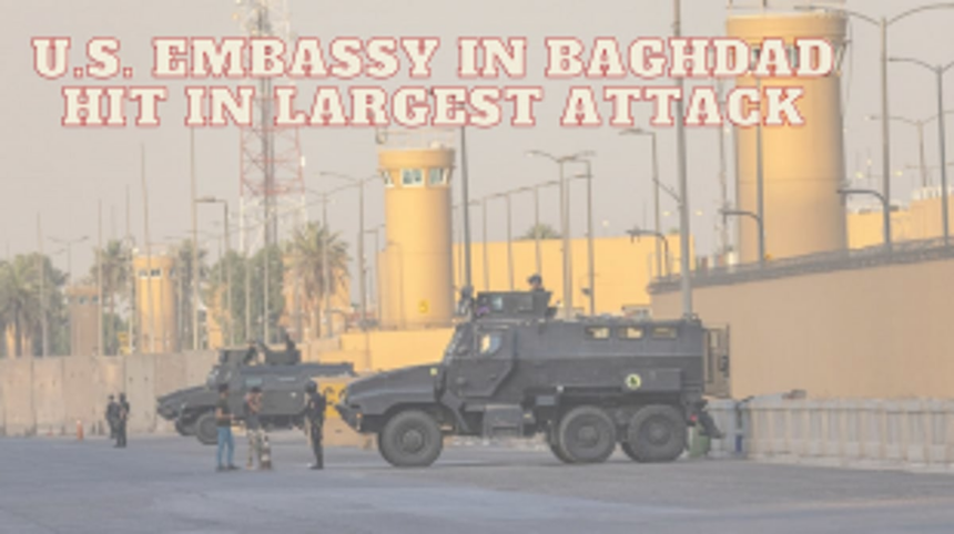 U.S. Embassy in Baghdad Hit in Largest Attack; U.S. Forces Face Multiple Assaults in Iraq and Syria