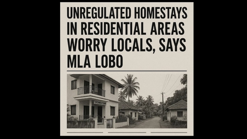 Unregulated Homestays in Residential Areas Worry Locals, Says MLA Lobo; Tourism Minister Urges Public to Report Violations