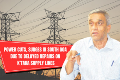 ‘Power cuts, surges in South Goa due to delayed repairs on K’taka supply lines’