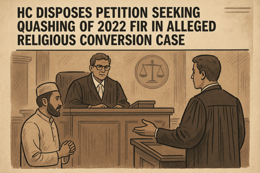 HC Disposes Petition Seeking Quashing of 2022 FIR in Alleged Religious Conversion Case 1 20251119 1543 Legal Petition Dismissal simple compose 01kadshexhfcdrbsbj7d8z74gb
