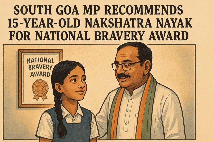 South Goa MP Recommends 15-Year-Old Nakshatra Nayak for National Bravery Award 1 20251124 1342 Nakshatras Bravery Recognized simple compose 01katemd0nebkbq3wrx8y2m6v5