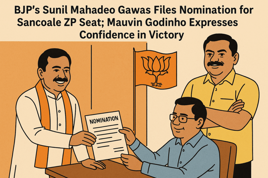 BJP’s Sunil Mahadeo Gawas Files Nomination for Sancoale ZP Seat; Mauvin Godinho Expresses Confidence in Victory 1 20251205 1254 BJPs Election Nomination simple compose 01kbpp9e2mfbrvcmggwjnf5rg6 1