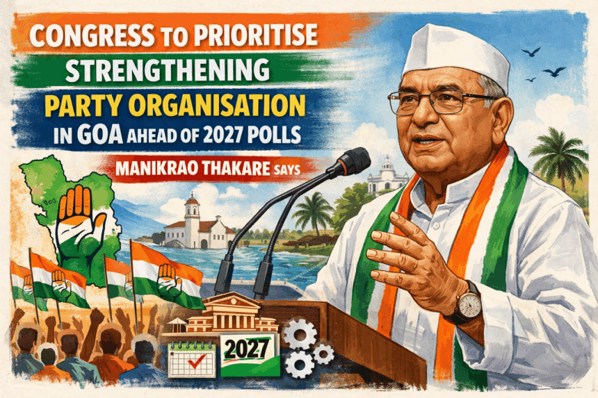 Congress to Prioritise Strengthening Party Organisation in Goa Ahead of 2027 Polls: Manikrao Thakare 1 20260105 1511 Goa Congress Focus simple compose 01ke6rfg9ze578j3e5zdkxcwj5