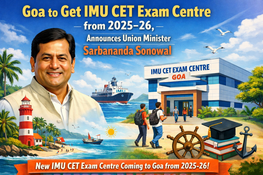 Goa to Get IMU CET Exam Centre from 2025–26, Announces Union Minister Sarbananda Sonowal 1 20260404 1221 Image Generation simple compose 01knbm40she2tsxezwd3hegepr