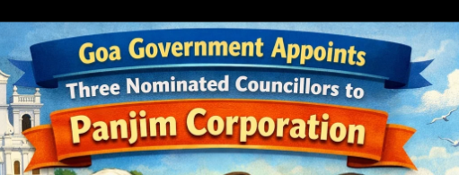 Goa Government Appoints Three Nominated Councillors to Panjim Corporation 1 Screenshot 2026 04 03 094006