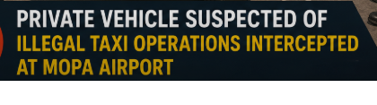 Private Vehicle Suspected of Illegal Taxi Operations Intercepted at Mopa Airport 1 Screenshot 2026 06 03 154217