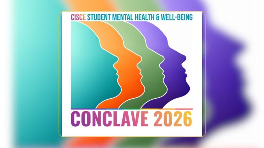 CISCE Launches National Mental Health Initiative Involving 1.6 Million Students Across 3,300 Schools 1 cisce conclave 2026 mental health